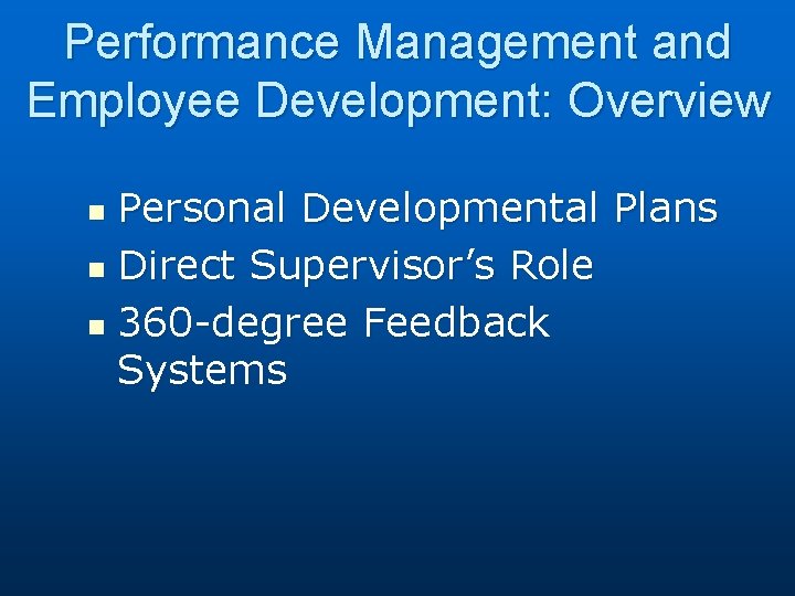 Performance Management and Employee Development: Overview Personal Developmental Plans n Direct Supervisor’s Role n