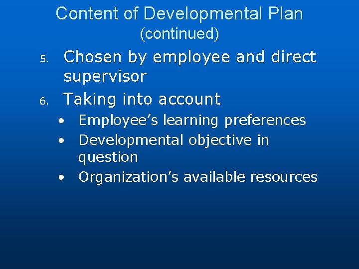 Content of Developmental Plan 5. 6. (continued) Chosen by employee and direct supervisor Taking