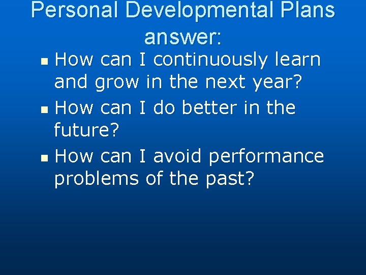 Personal Developmental Plans answer: How can I continuously learn and grow in the next