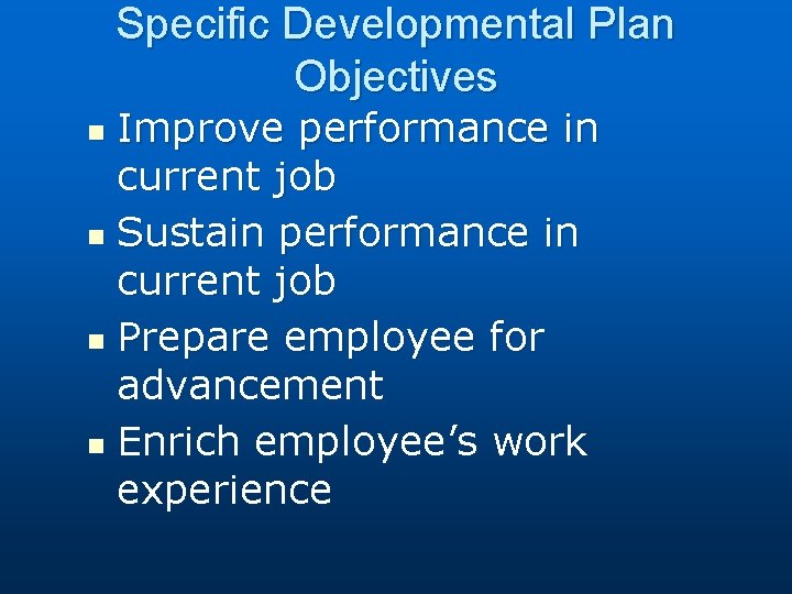 Specific Developmental Plan Objectives Improve performance in current job n Sustain performance in current