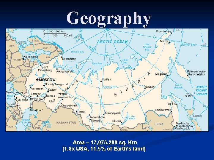 Geography Area – 17, 075, 200 sq. Km (1. 8 x USA, 11. 5%