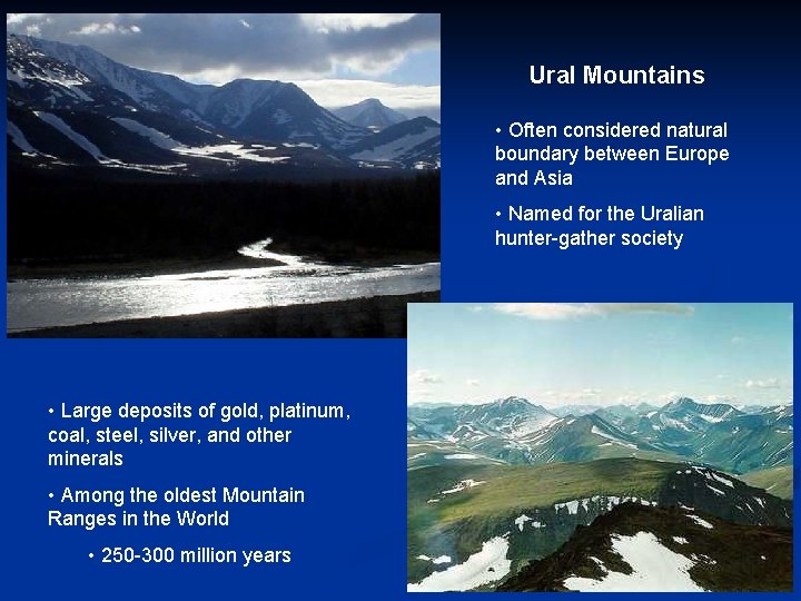 Ural Mountains • Often considered natural boundary between Europe and Asia • Named for