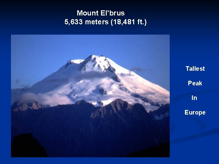 Mount El'brus 5, 633 meters (18, 481 ft. ) Tallest Peak In Europe 