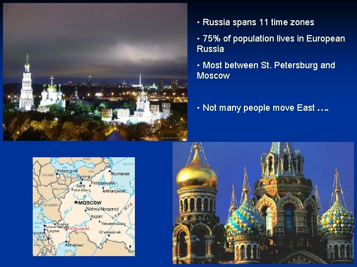  • Russia spans 11 time zones • 75% of population lives in European