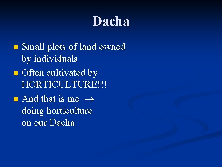 Dacha Small plots of land owned by individuals n Often cultivated by HORTICULTURE!!! n