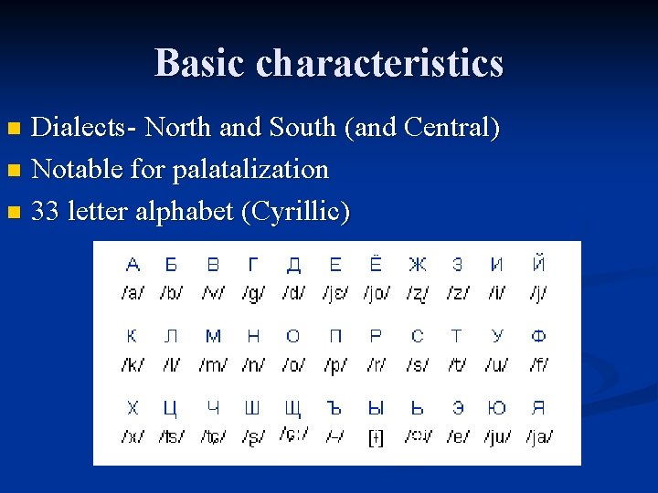 Basic characteristics Dialects- North and South (and Central) n Notable for palatalization n 33