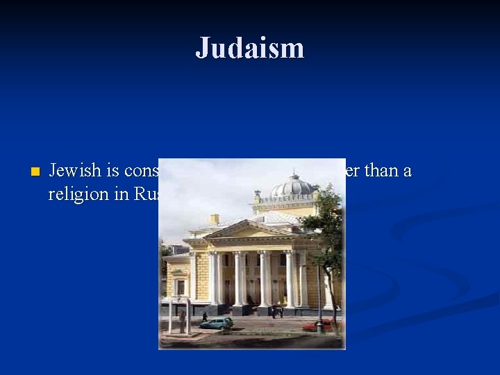 Judaism n Jewish is considered a nationality rather than a religion in Russia. 