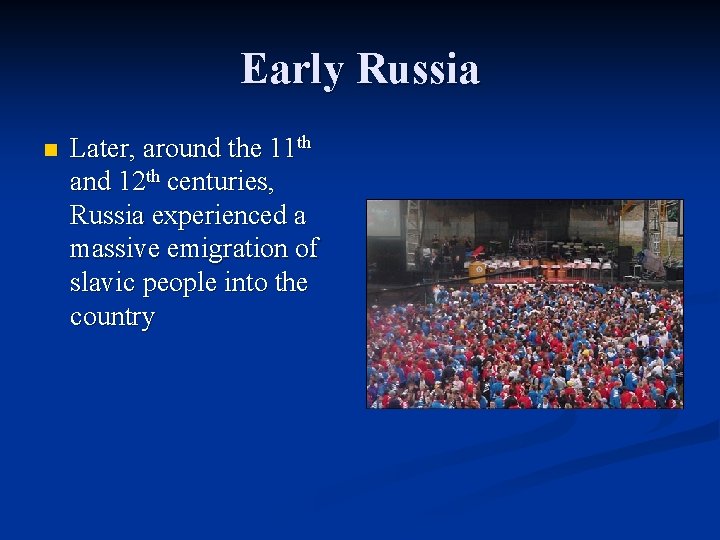Early Russia n Later, around the 11 th and 12 th centuries, Russia experienced