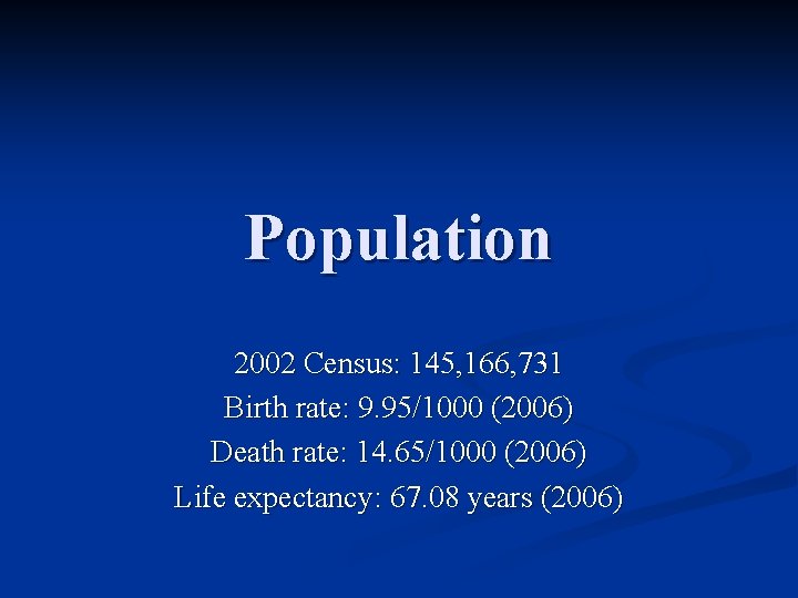 Population 2002 Census: 145, 166, 731 Birth rate: 9. 95/1000 (2006) Death rate: 14.