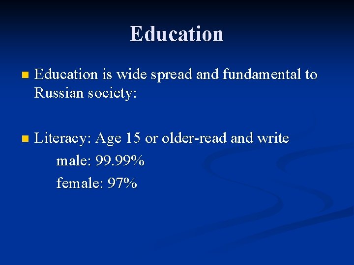 Education n Education is wide spread and fundamental to Russian society: n Literacy: Age