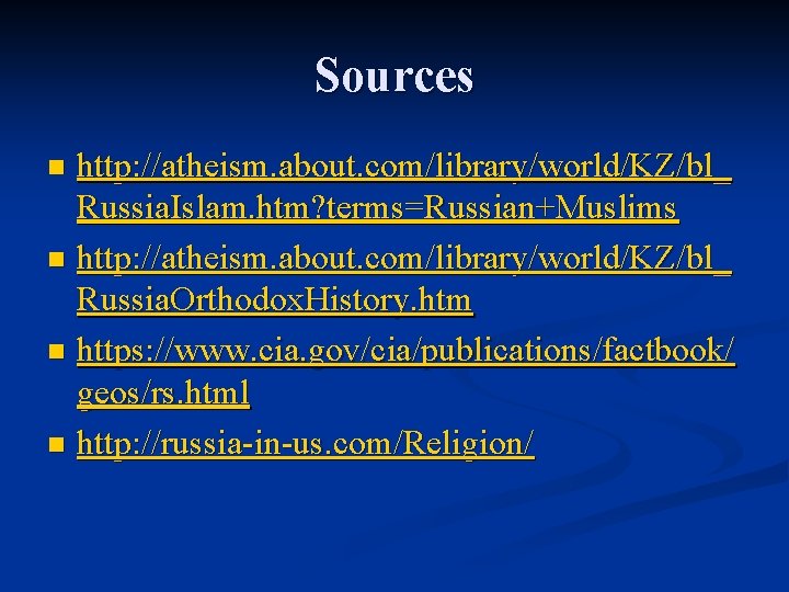 Sources http: //atheism. about. com/library/world/KZ/bl_ Russia. Islam. htm? terms=Russian+Muslims n http: //atheism. about. com/library/world/KZ/bl_