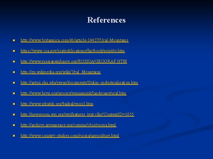 References n http: //www. britannica. com/eb/article-34437/Ural-Mountains n https: //www. cia. gov/cia/publications/factbook/print/rs. htm n http: