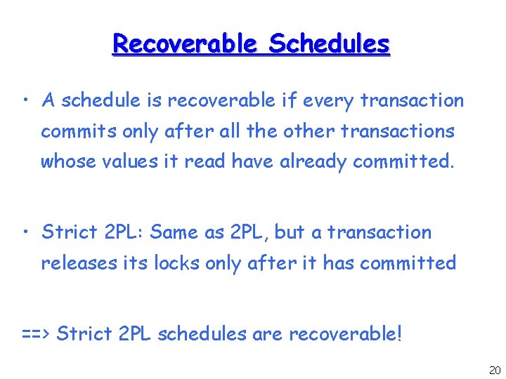 Recoverable Schedules • A schedule is recoverable if every transaction commits only after all