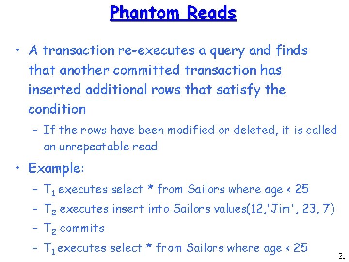 Phantom Reads • A transaction re-executes a query and finds that another committed transaction