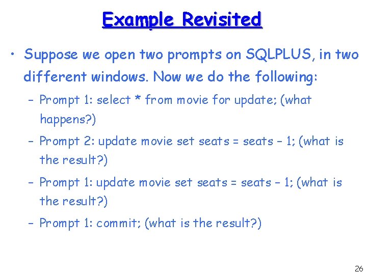 Example Revisited • Suppose we open two prompts on SQLPLUS, in two different windows.