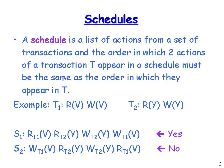 Schedules • A schedule is a list of actions from a set of transactions