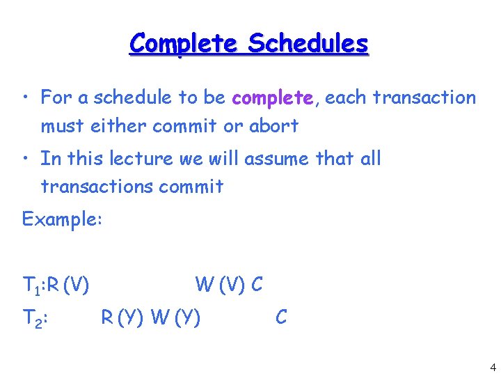 Complete Schedules • For a schedule to be complete, each transaction must either commit