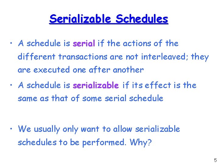 Serializable Schedules • A schedule is serial if the actions of the different transactions