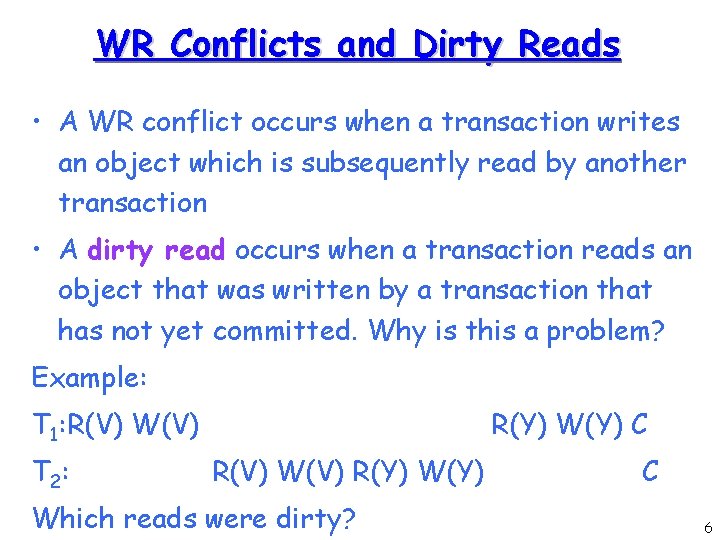 WR Conflicts and Dirty Reads • A WR conflict occurs when a transaction writes