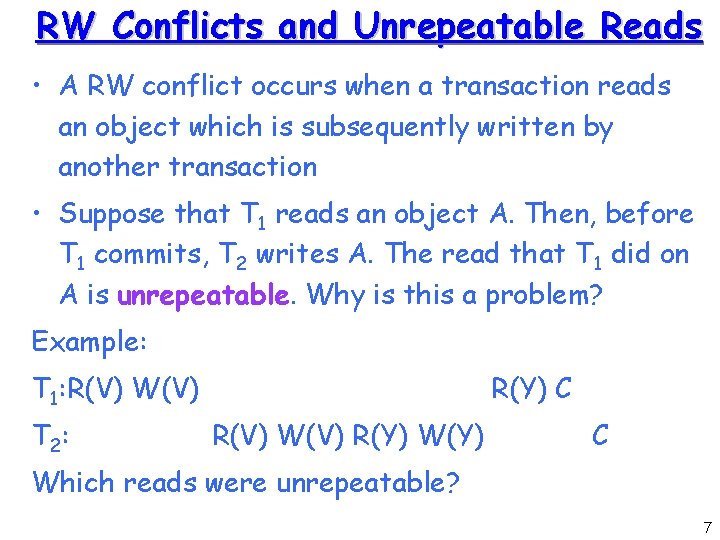 RW Conflicts and Unrepeatable Reads • A RW conflict occurs when a transaction reads