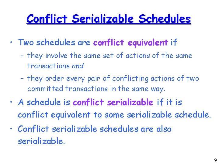 Conflict Serializable Schedules • Two schedules are conflict equivalent if – they involve the