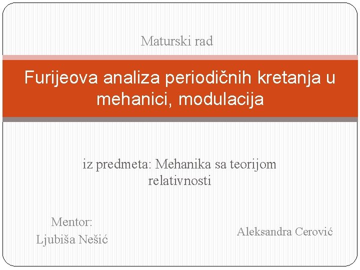 Maturski rad Furijeova analiza periodičnih kretanja u mehanici, modulacija iz predmeta: Mehanika sa teorijom