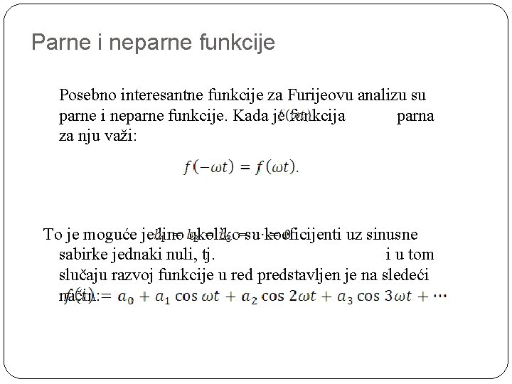 Parne i neparne funkcije Posebno interesantne funkcije za Furijeovu analizu su parne i neparne