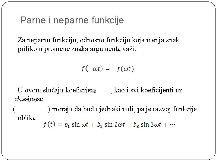 Parne i neparne funkcije Za neparnu funkciju, odnosno funkciju koja menja znak prilikom promene