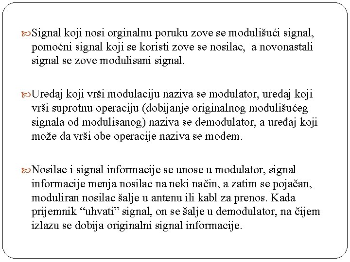  Signal koji nosi orginalnu poruku zove se modulišući signal, pomoćni signal koji se