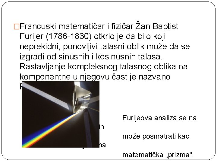 �Francuski matematičar i fizičar Žan Baptist Furijer (1786 -1830) otkrio je da bilo koji