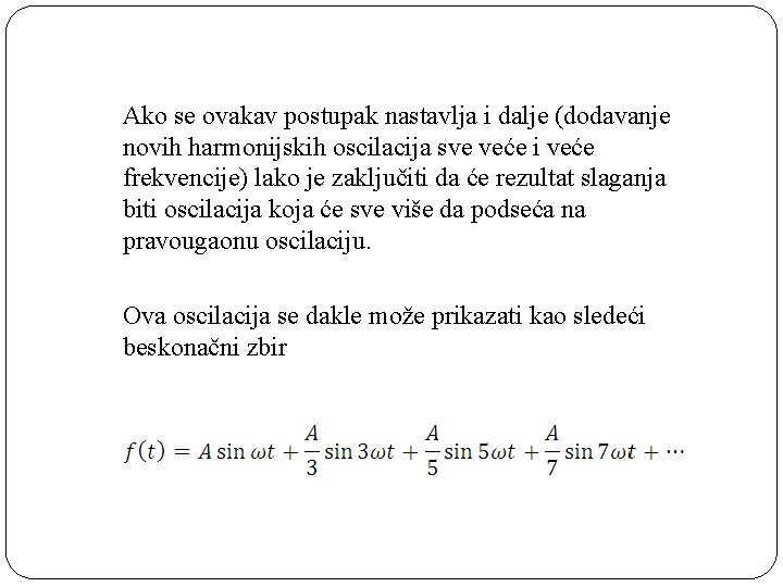 Ako se ovakav postupak nastavlja i dalje (dodavanje novih harmonijskih oscilacija sve veće i