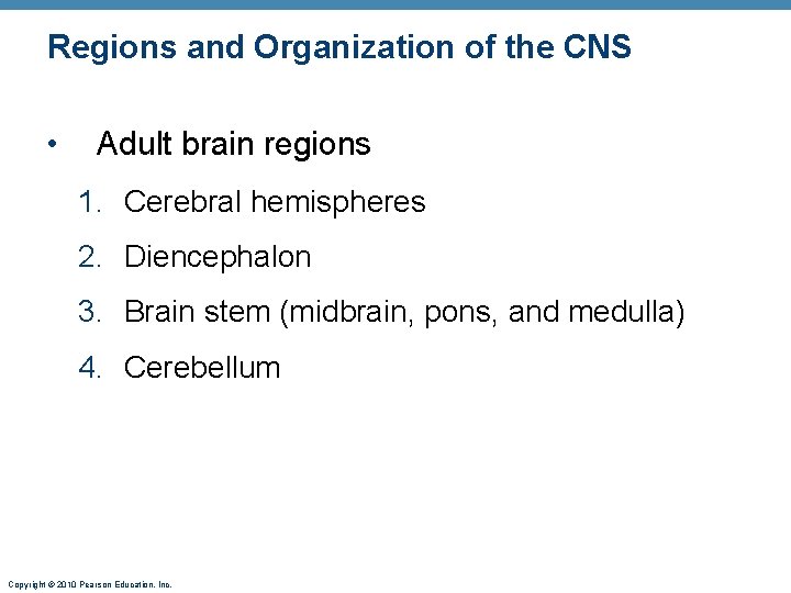 Regions and Organization of the CNS • Adult brain regions 1. Cerebral hemispheres 2.