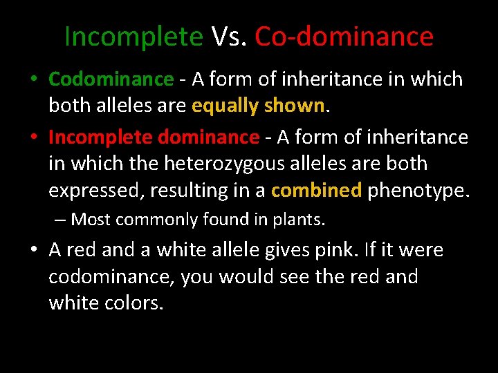 Incomplete Vs. Co-dominance • Codominance - A form of inheritance in which both alleles