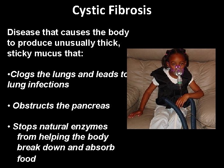 Cystic Fibrosis Disease that causes the body to produce unusually thick, sticky mucus that: