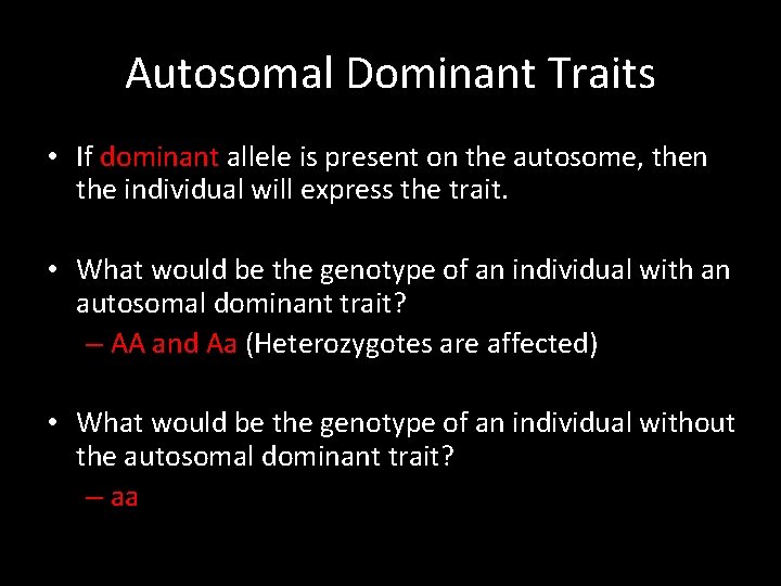 Autosomal Dominant Traits • If dominant allele is present on the autosome, then the