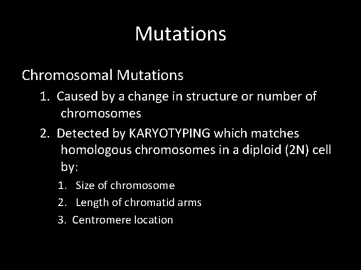 Mutations Chromosomal Mutations 1. Caused by a change in structure or number of chromosomes