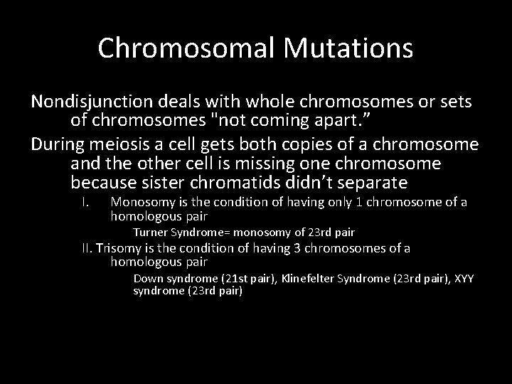 Chromosomal Mutations Nondisjunction deals with whole chromosomes or sets of chromosomes "not coming apart.