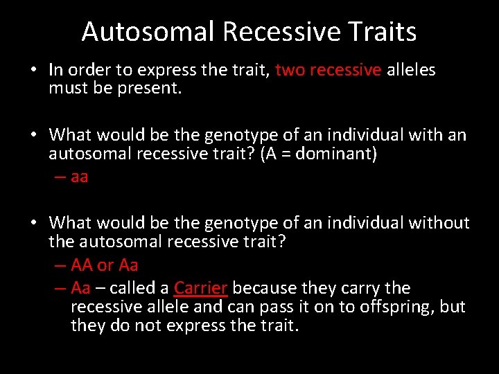 Autosomal Recessive Traits • In order to express the trait, two recessive alleles must