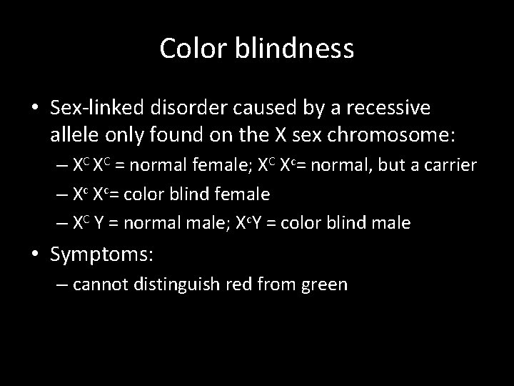 Color blindness • Sex-linked disorder caused by a recessive allele only found on the