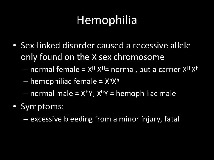 Hemophilia • Sex-linked disorder caused a recessive allele only found on the X sex