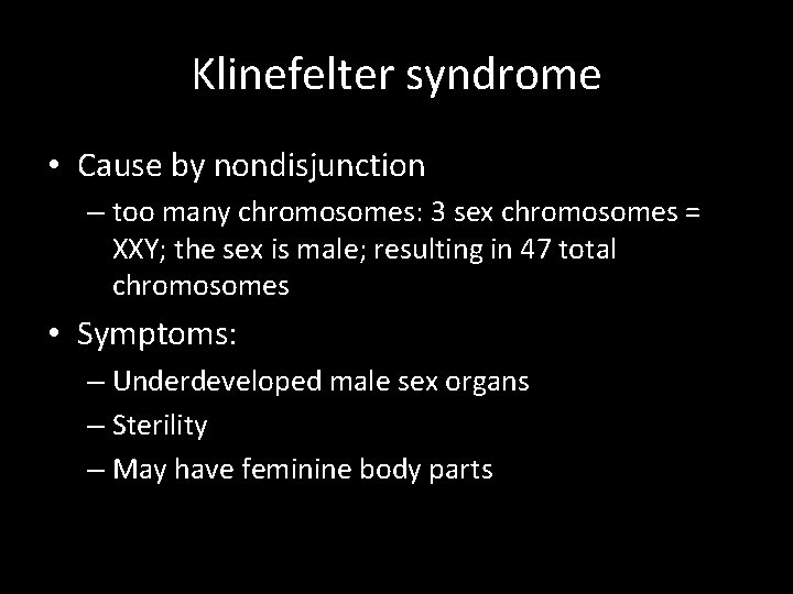 Klinefelter syndrome • Cause by nondisjunction – too many chromosomes: 3 sex chromosomes =