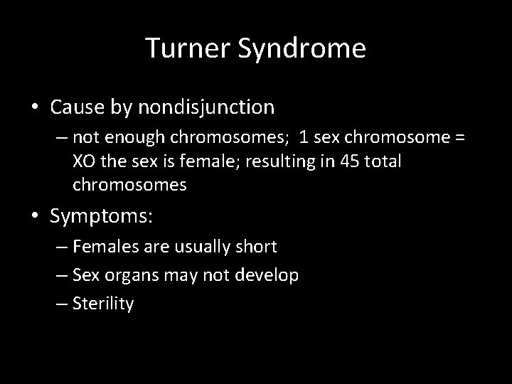 Turner Syndrome • Cause by nondisjunction – not enough chromosomes; 1 sex chromosome =