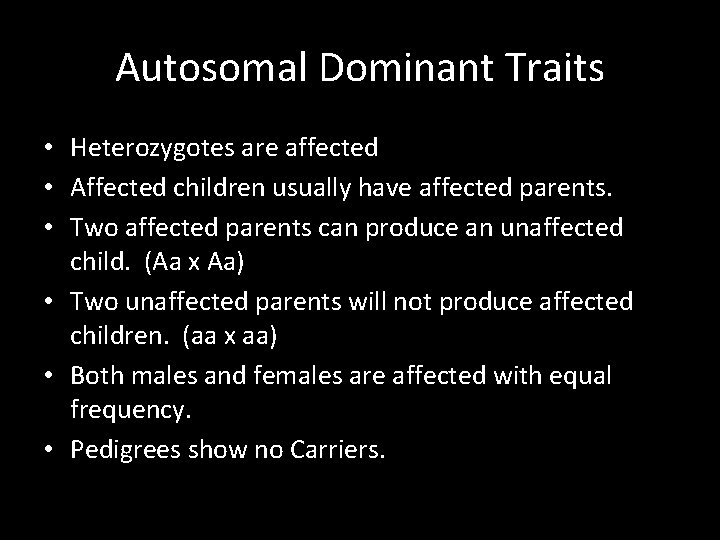 Autosomal Dominant Traits • Heterozygotes are affected • Affected children usually have affected parents.