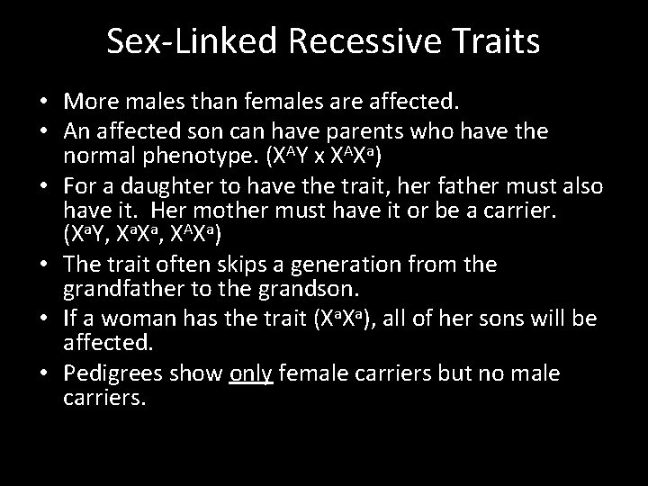 Sex-Linked Recessive Traits • More males than females are affected. • An affected son