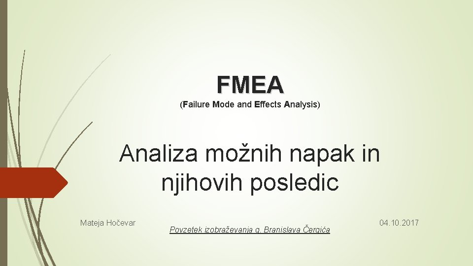 FMEA (Failure Mode and Effects Analysis) Analiza možnih napak in njihovih posledic Mateja Hočevar