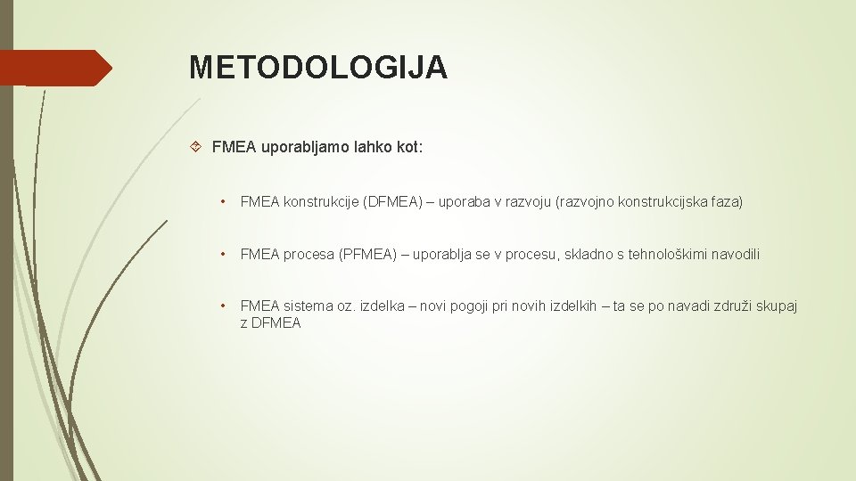 METODOLOGIJA FMEA uporabljamo lahko kot: • FMEA konstrukcije (DFMEA) – uporaba v razvoju (razvojno