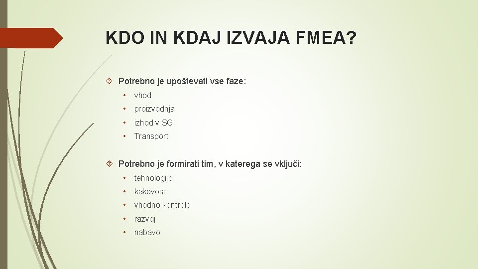 KDO IN KDAJ IZVAJA FMEA? Potrebno je upoštevati vse faze: • vhod • proizvodnja