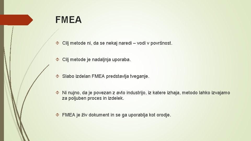 FMEA Cilj metode ni, da se nekaj naredi – vodi v površnost. Cilj metode