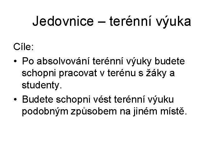 Jedovnice – terénní výuka Cíle: • Po absolvování terénní výuky budete schopni pracovat v