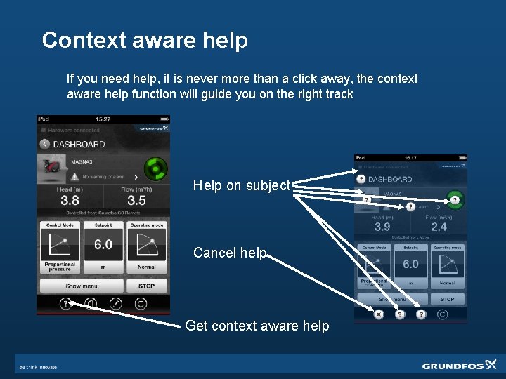 Context aware help If you need help, it is never more than a click